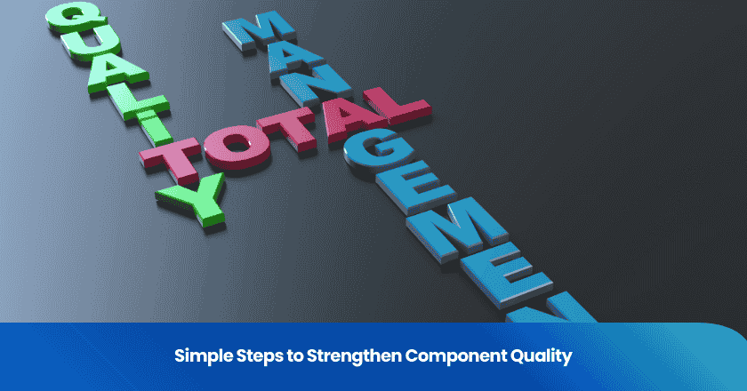 Simple Steps to Strengthen Component Quality